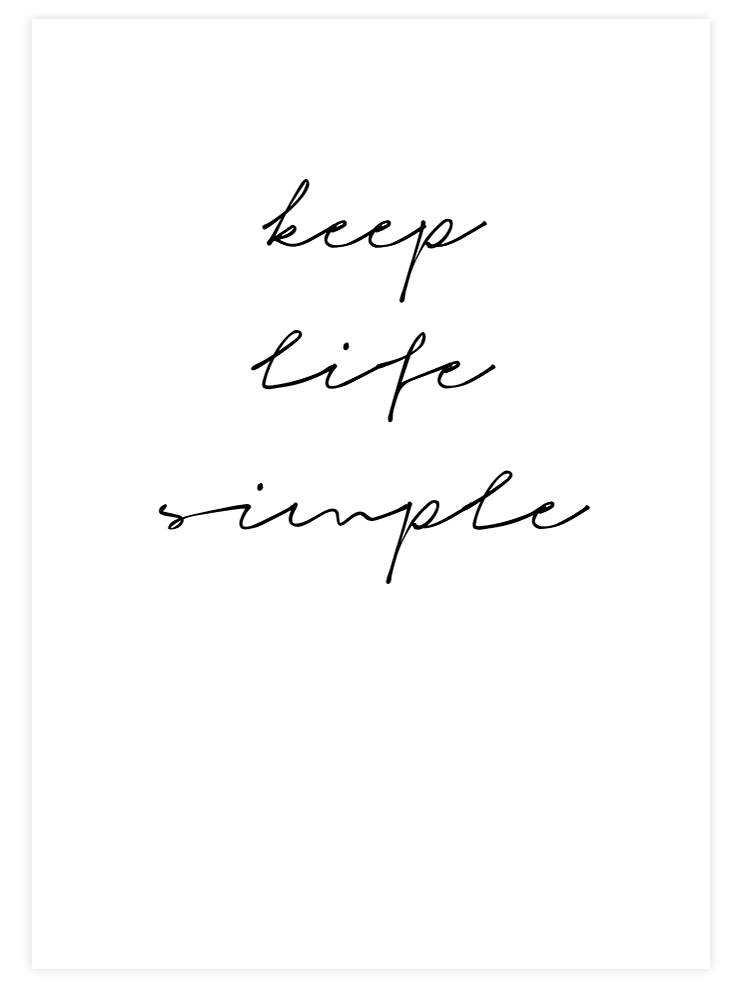 Keep Life Simple - Art Print Poster