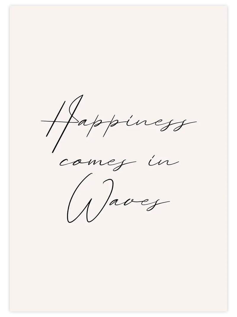 Happiness Comes In Waves - Art Print  Poster
