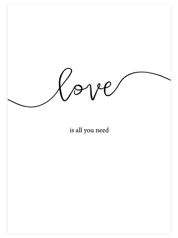 Love Is All You Need - Art Print