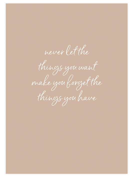 Value what you have - Fine Art Poster