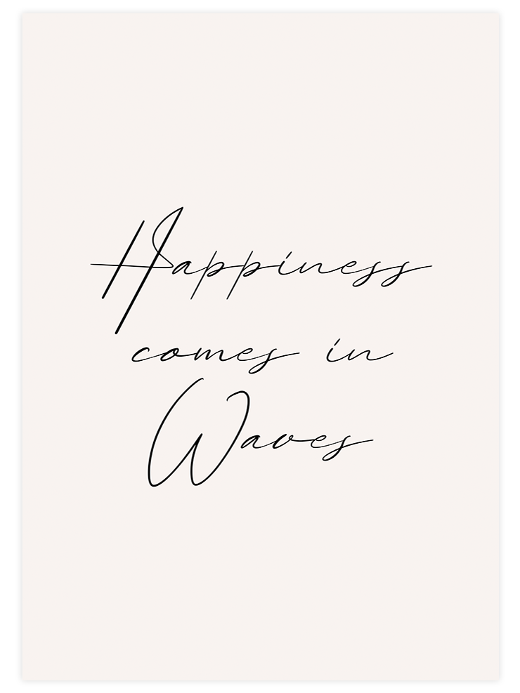 Happiness Comes In Waves - Art Print