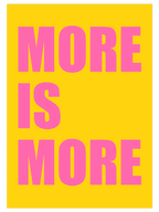 More Is More - Art Print